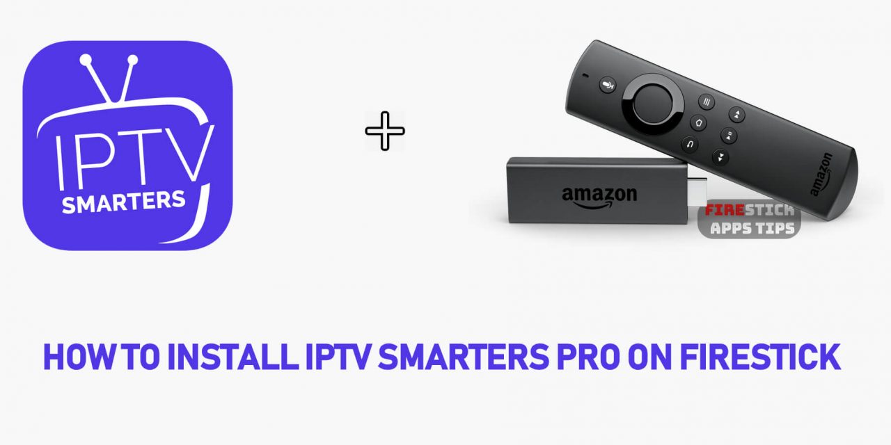 How to Install IPTV Smarters Pro on Firestick [2020