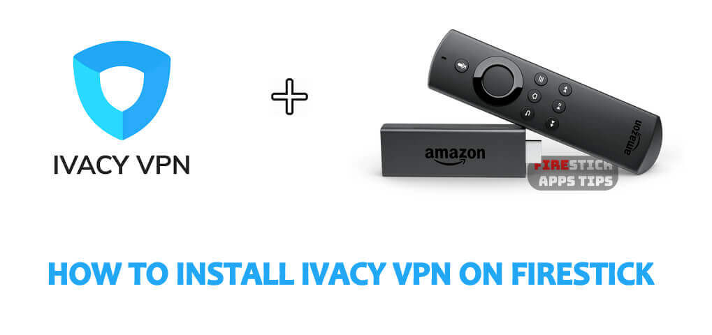 How to Install Ivacy VPN on Firestick / Fire TV