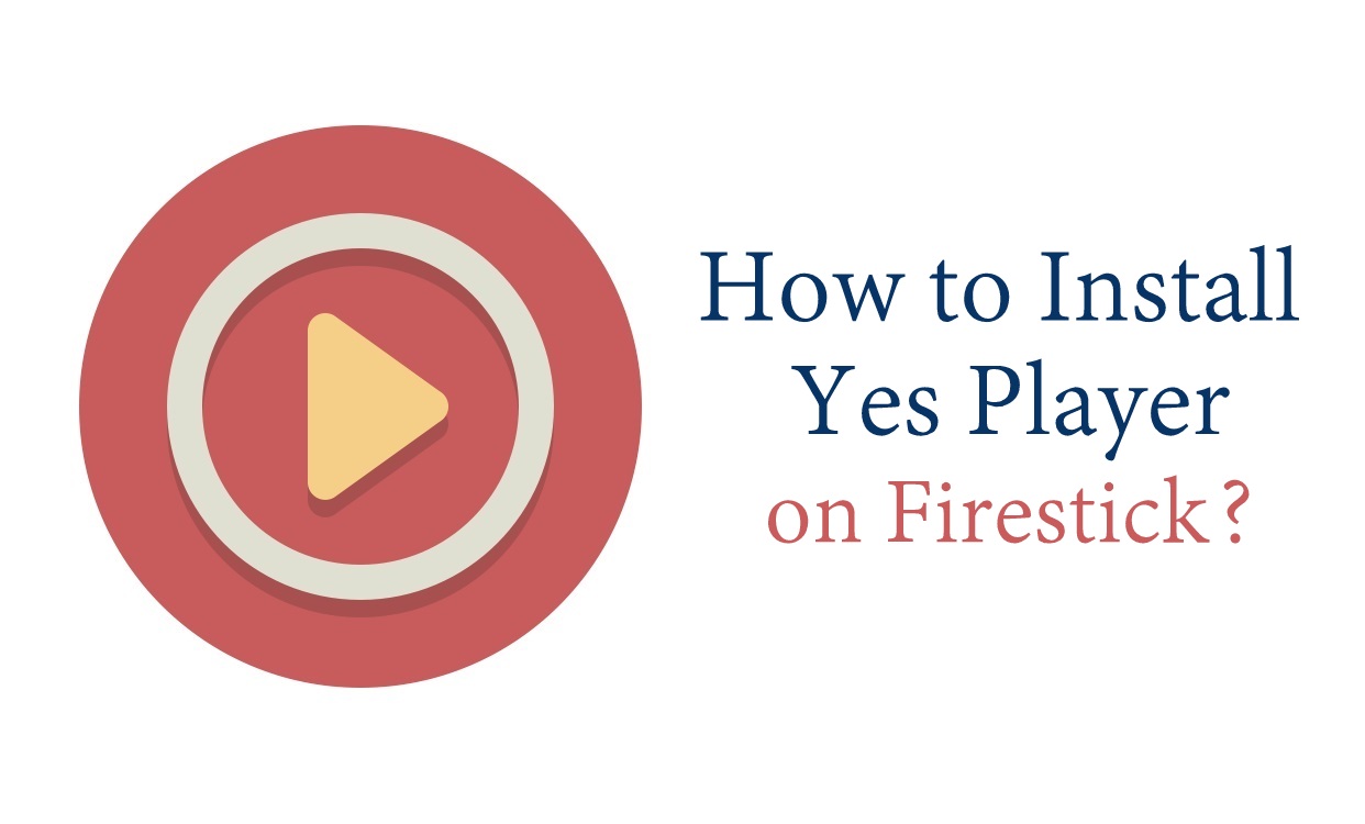 How to Install Yes Player for Firestick