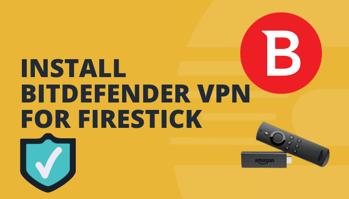 How to Download and Install Bitdefender VPN for Firestick