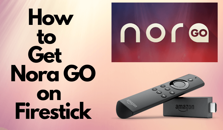 How to Download and Install Nora go on Firestick
