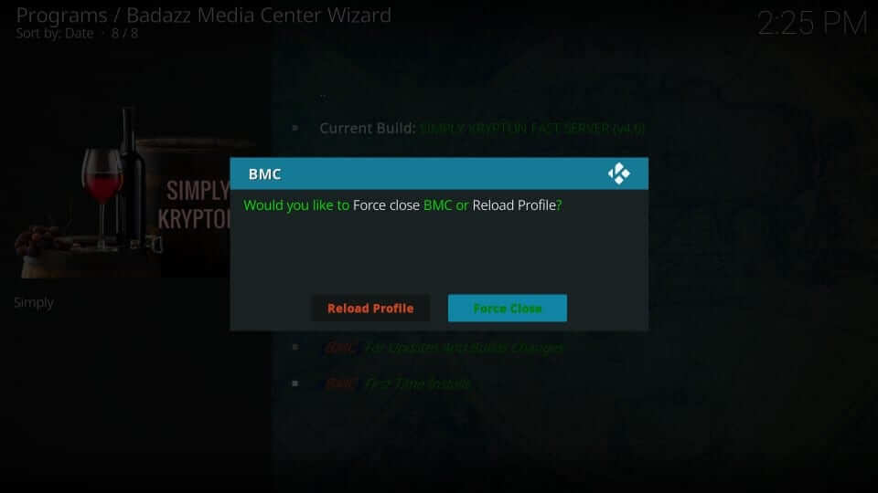 Click on Force Close option once when prompted to close Kodi to get BMC Kodi Build