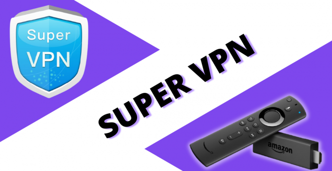 How to Install Super VPN for Firestick | Best Free VPN
