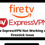 ExpressVPN Not Working on Firestick