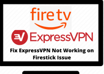 How to Fix ExpressVPN Not Working on Firestick? [2022]