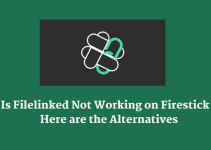 Is Filelinked Not Working on Firestick? Here are the Best Alternatives