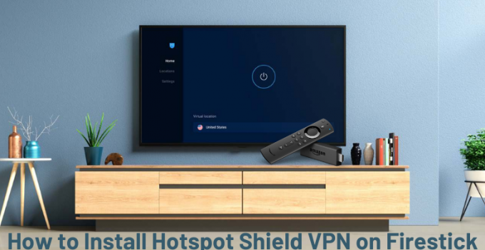 Hotspot Shield VPN on Firestick: Install, Activate & Connect [2022]