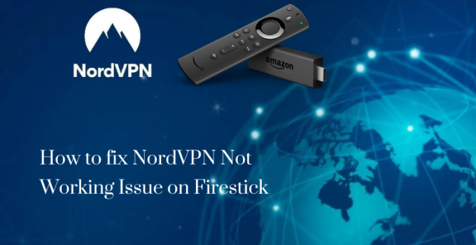 Fix NordVPN Not Working Issue on Firestick [Updated 2022]