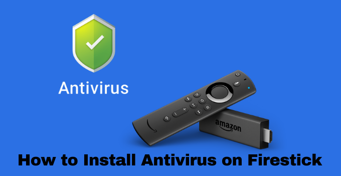 How to Install and Use Antivirus on Firestick / Fire TV