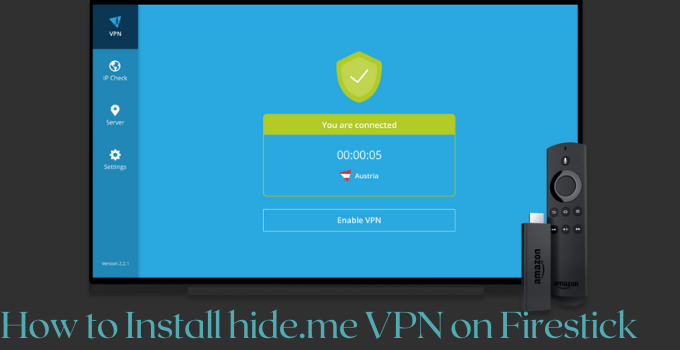 How to Install and Use hide.me VPN on Firestick [GUIDE]