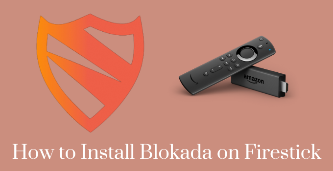 How to Install and Use Blokada on Firestick