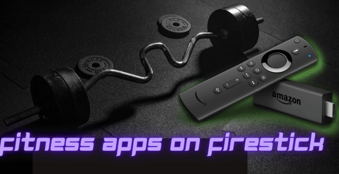 Best Fitness Apps for Firestick You Should Install