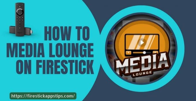 How to Install Media Lounge APK on Firestick [2022]